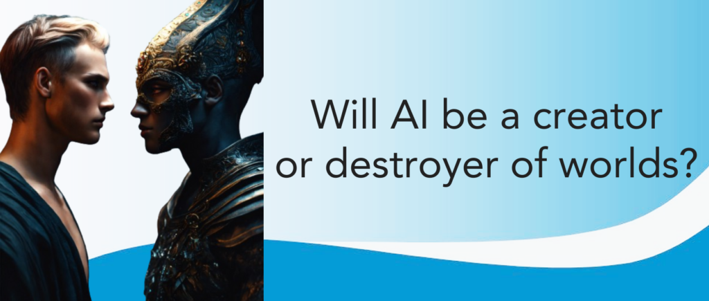 AI creator or destroyer